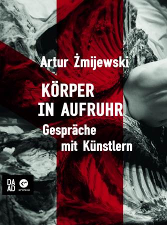 Körper in Aufruhr, 2011, Hrsg: daad &amp; Kronika, projekt okładki: studio graficzne Fonart, dzięki uprzejmości Fonart.