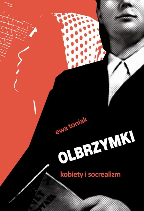 Kobiety i socrealizm. Dyskusja wokół książki Ewy Toniak Olbrzymki. Kobiety i socrealizm