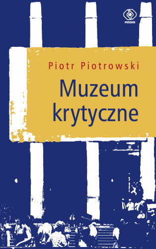 Piotr Piotrowski, Muzeum Krytyczne