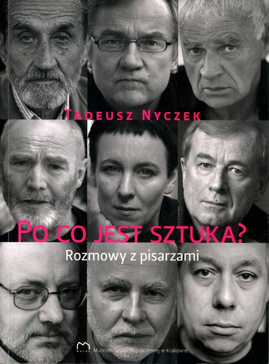 Tadeusza Nyczek, "Po co jest sztuka? Rozmowy z pisarzami", Muzeum Sztuki Współczesnej, Kraków 2012